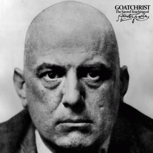 Goatchrist (UK) : The Sacred Teachings of Aleister Crowley Goatchrist (UK) : The Sacred Teachings of Aleister Crowley